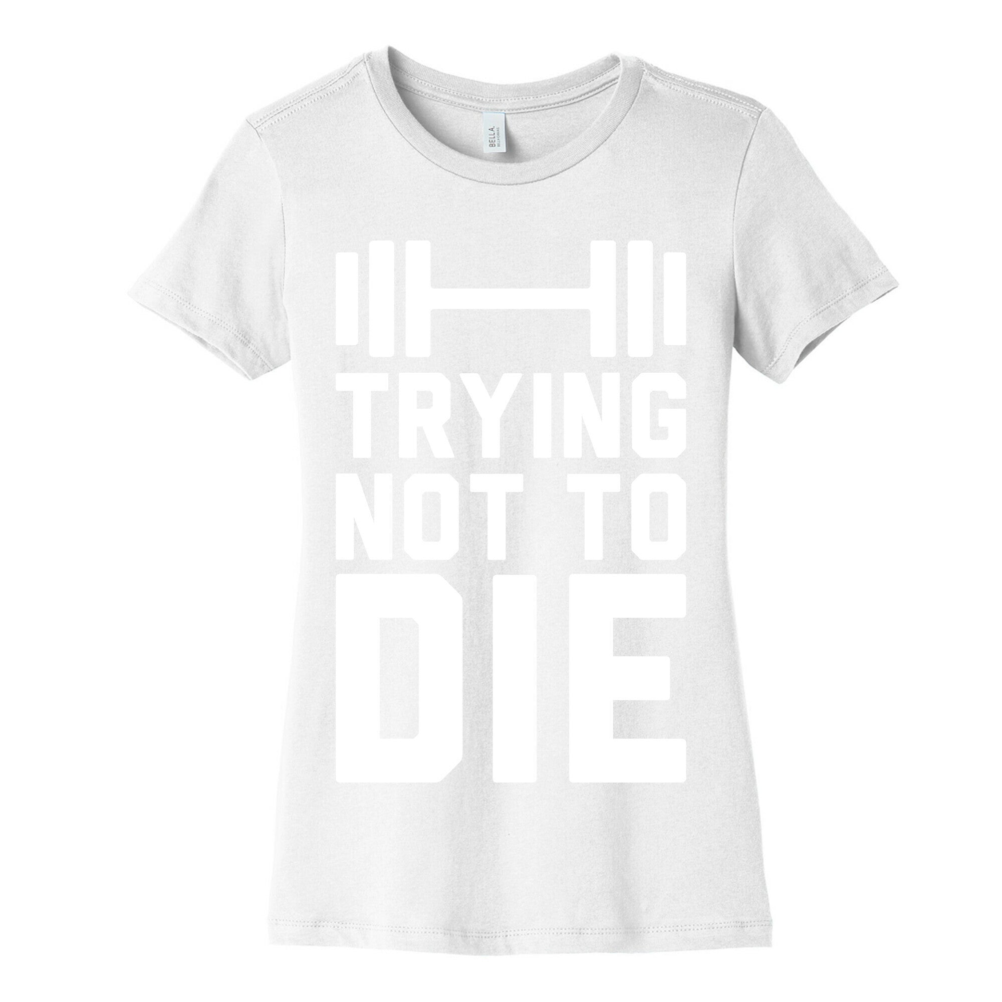 Trying Not To Die Women's Cotton Tee